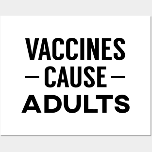 Vaccines Cause Adults Posters and Art